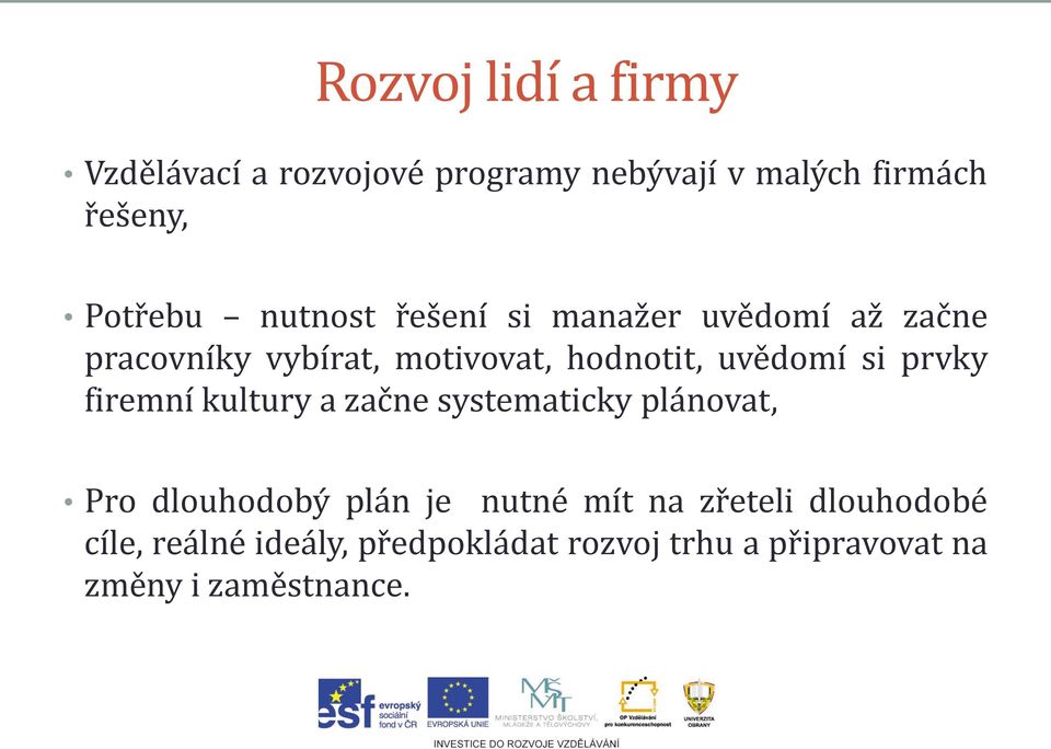 prvky firemní kultury a začne systematicky plánovat, Pro dlouhodobý plán je nutné mít na