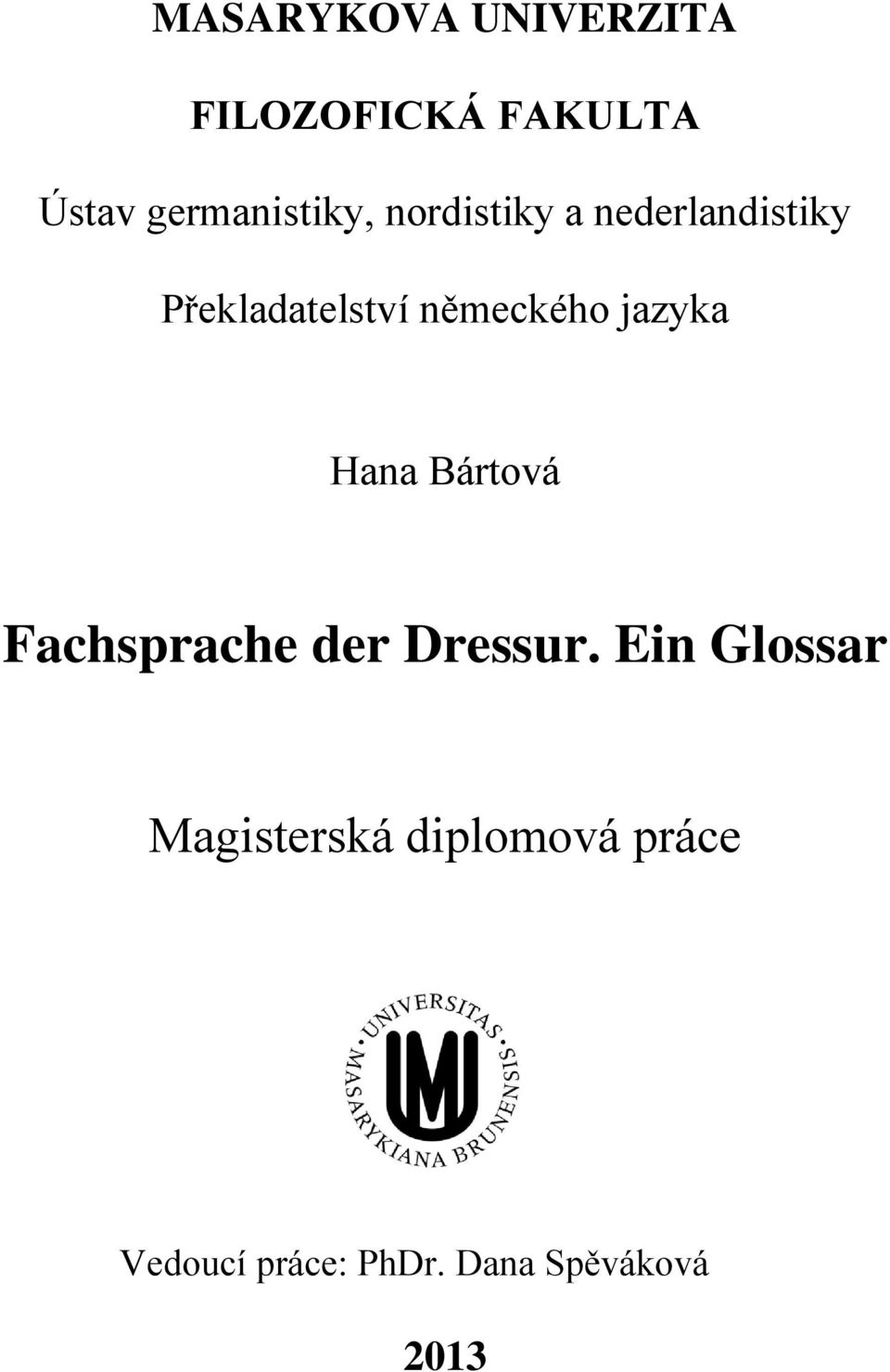německého jazyka Hana Bártová Fachsprache der Dressur.