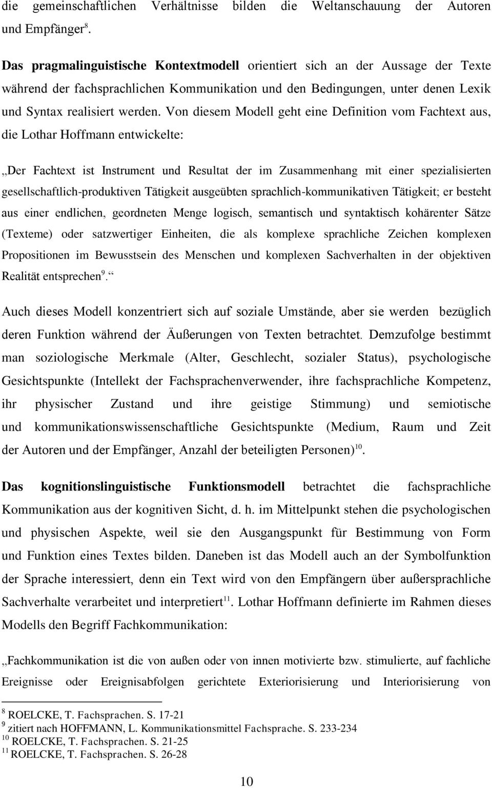 Von diesem Modell geht eine Definition vom Fachtext aus, die Lothar Hoffmann entwickelte: Der Fachtext ist Instrument und Resultat der im Zusammenhang mit einer spezialisierten