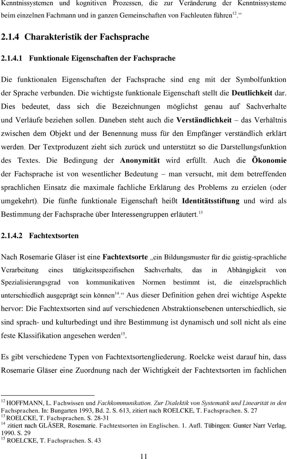 Die wichtigste funktionale igenschaft stellt die Deutlichkeit dar. Dies bedeutet, dass sich die Bezeichnungen möglichst genau auf Sachverhalte und Verläufe beziehen sollen.