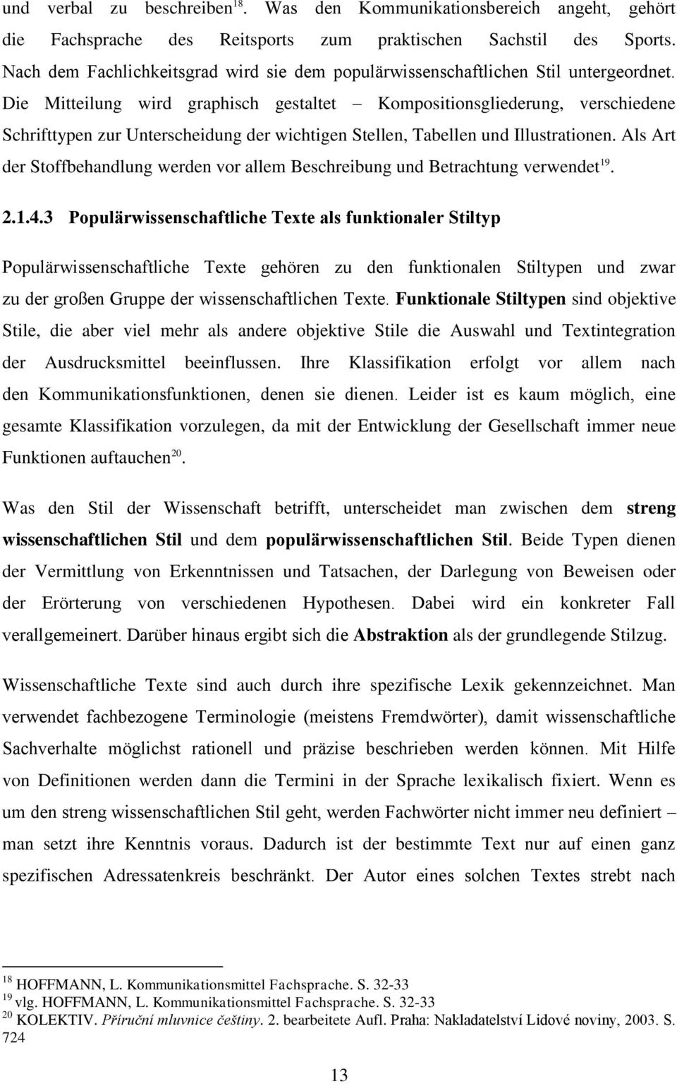 Die Mitteilung wird graphisch gestaltet Kompositionsgliederung, verschiedene Schrifttypen zur Unterscheidung der wichtigen Stellen, Tabellen und Illustrationen.