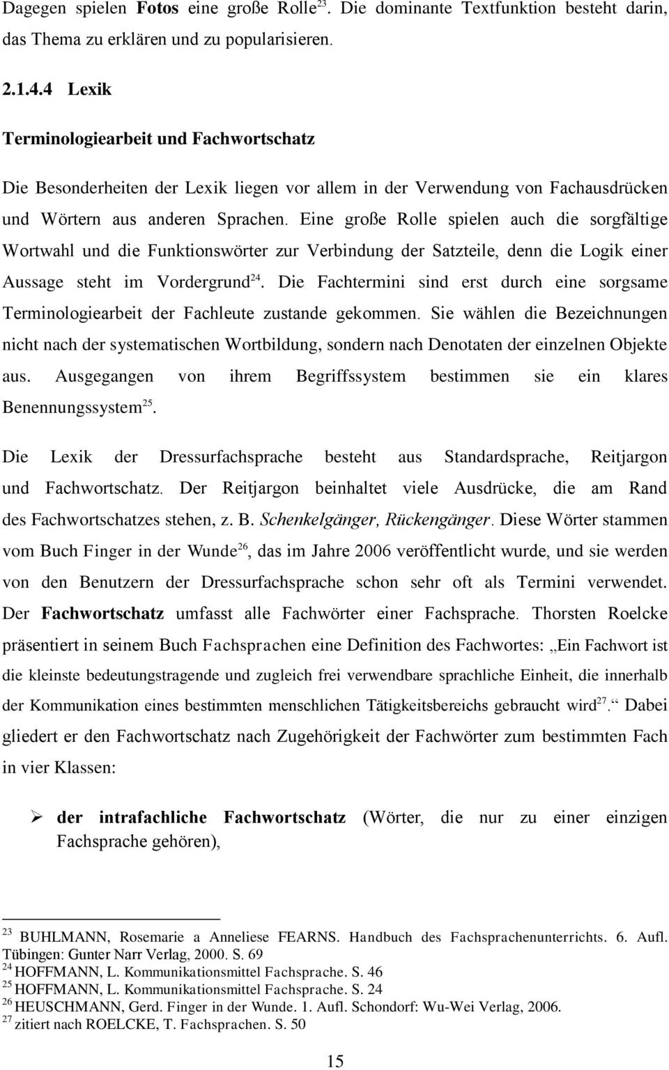 ine große Rolle spielen auch die sorgfältige Wortwahl und die Funktionswörter zur Verbindung der Satzteile, denn die Logik einer Aussage steht im Vordergrund 24.