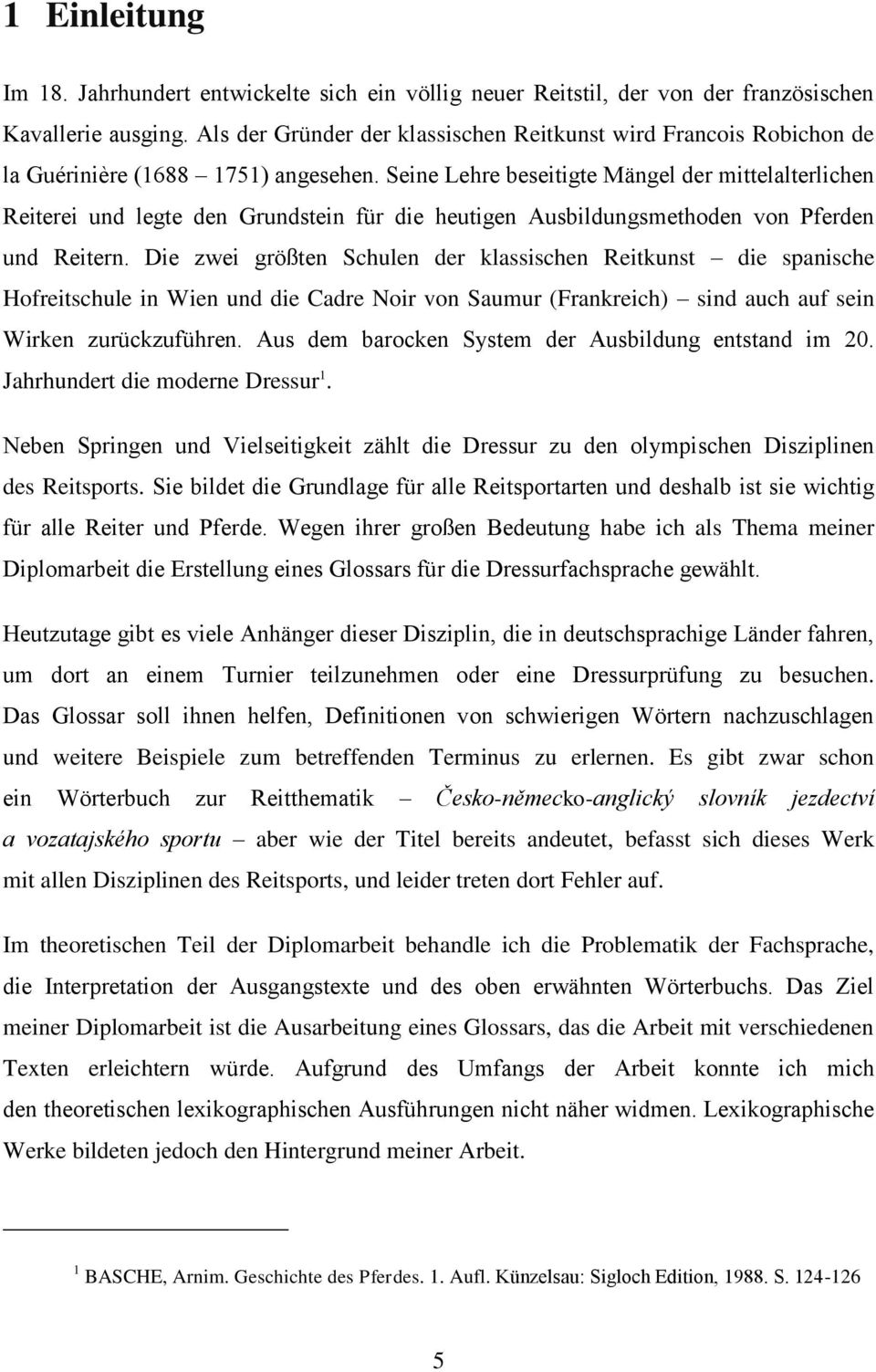 Seine Lehre beseitigte Mängel der mittelalterlichen Reiterei und legte den Grundstein für die heutigen Ausbildungsmethoden von Pferden und Reitern.
