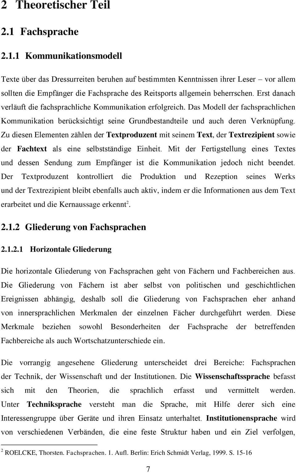 rst danach verläuft die fachsprachliche Kommunikation erfolgreich. Das Modell der fachsprachlichen Kommunikation berücksichtigt seine Grundbestandteile und auch deren Verknüpfung.