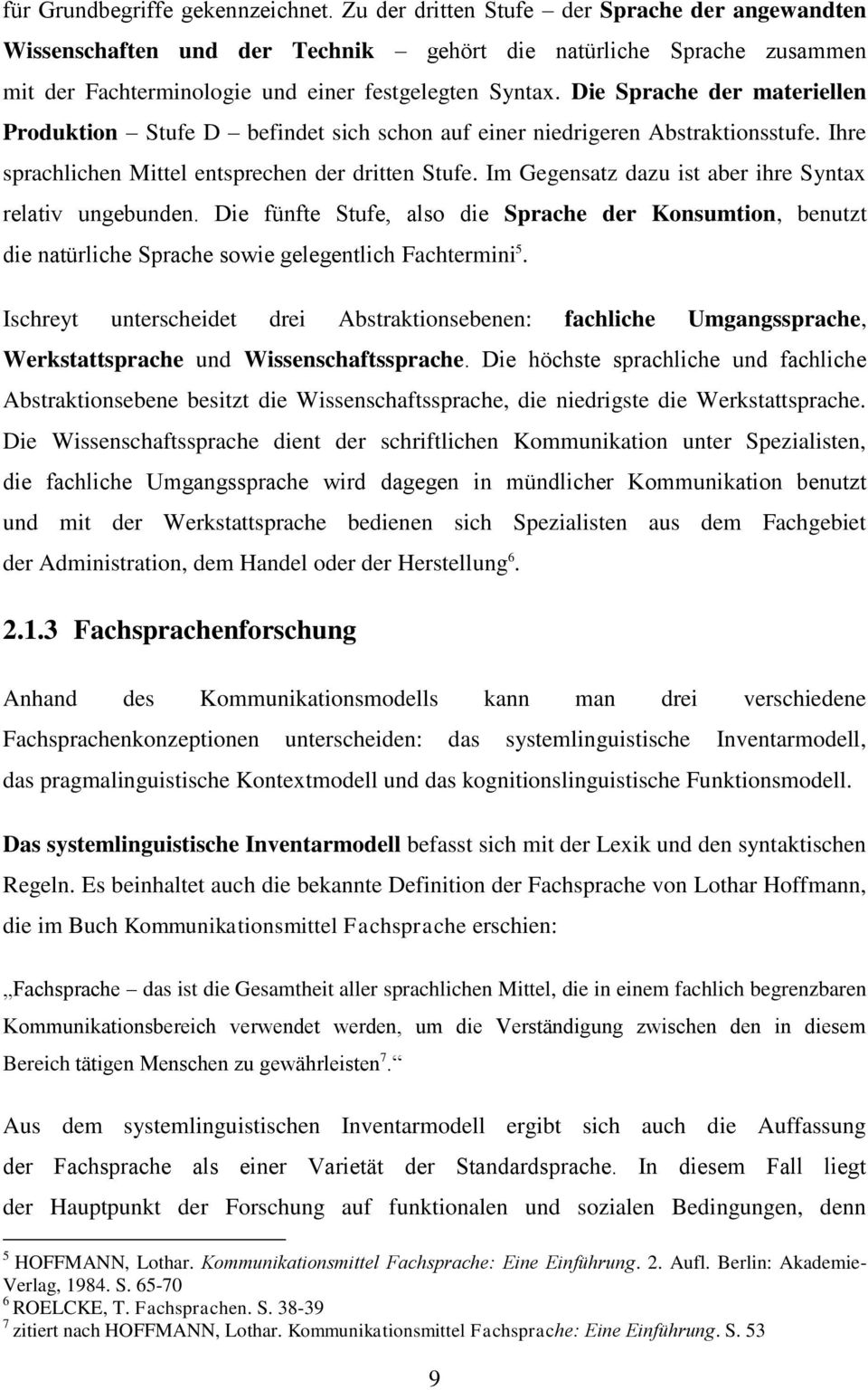 Die Sprache der materiellen Produktion Stufe D befindet sich schon auf einer niedrigeren Abstraktionsstufe. Ihre sprachlichen Mittel entsprechen der dritten Stufe.
