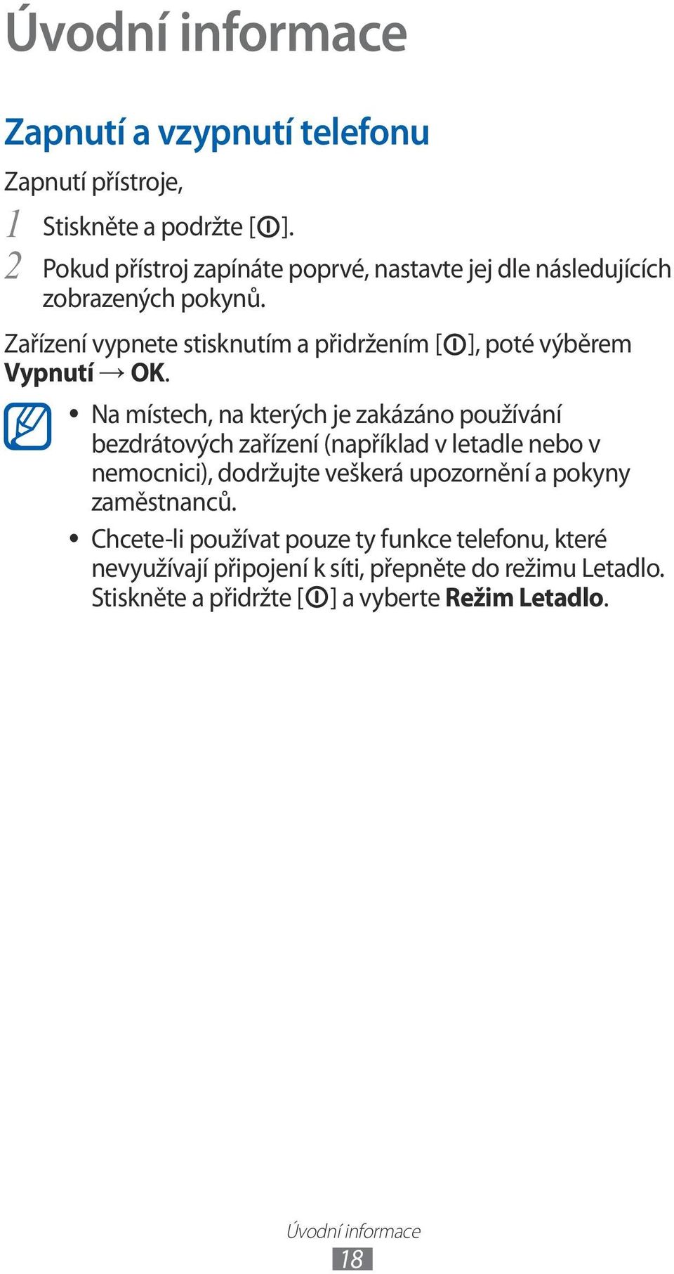 ], poté výběrem Na místech, na kterých je zakázáno používání bezdrátových zařízení (například v letadle nebo v nemocnici), dodržujte veškerá