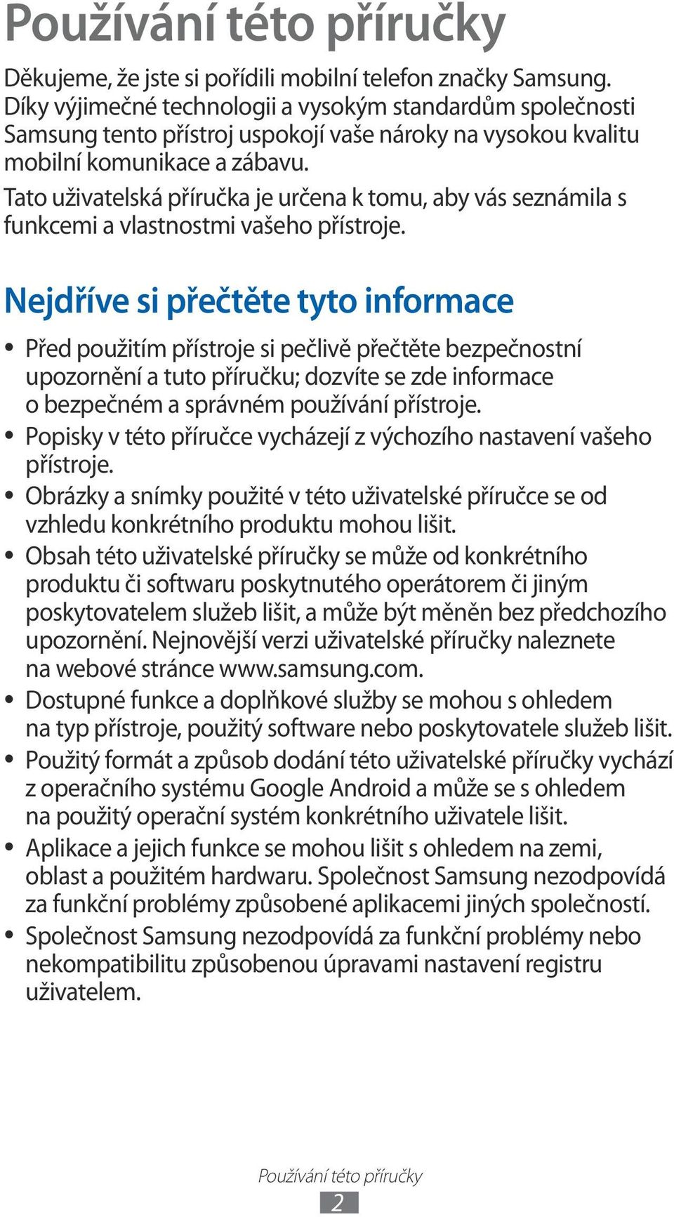 Tato uživatelská příručka je určena k tomu, aby vás seznámila s funkcemi a vlastnostmi vašeho přístroje.