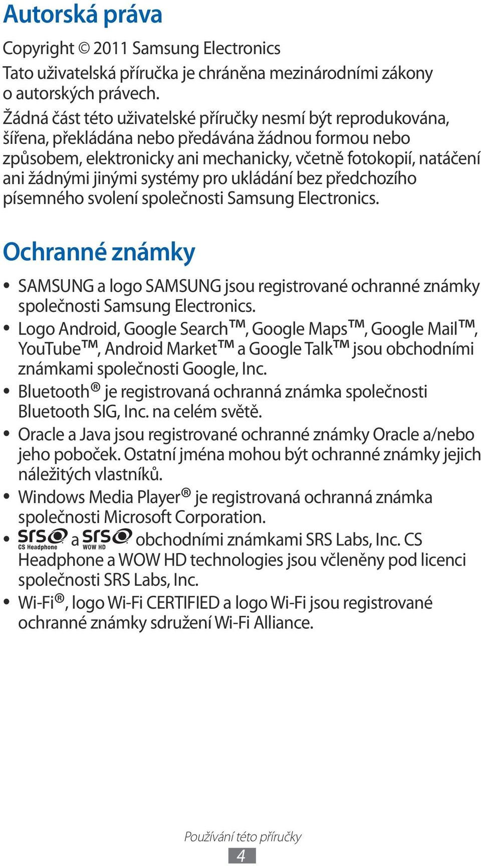 systémy pro ukládání bez předchozího písemného svolení společnosti Samsung Electronics. Ochranné známky SAMSUNG a logo SAMSUNG jsou registrované ochranné známky společnosti Samsung Electronics.