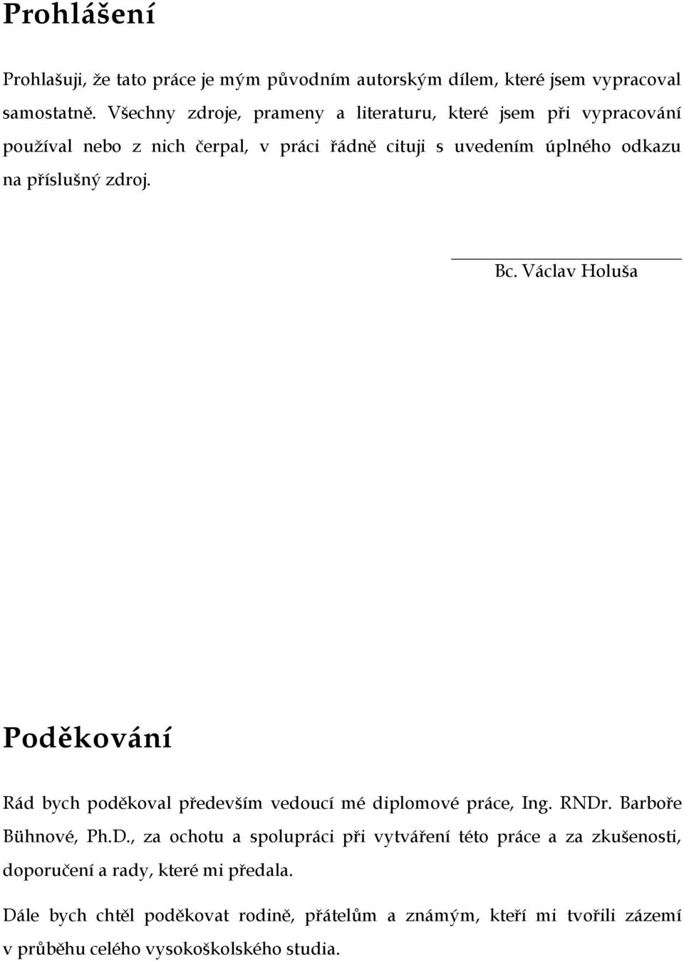 příslušný zdroj. Bc. Václav Holuša Poděkování Rád bych poděkoval především vedoucí mé diplomové práce, Ing. RNDr