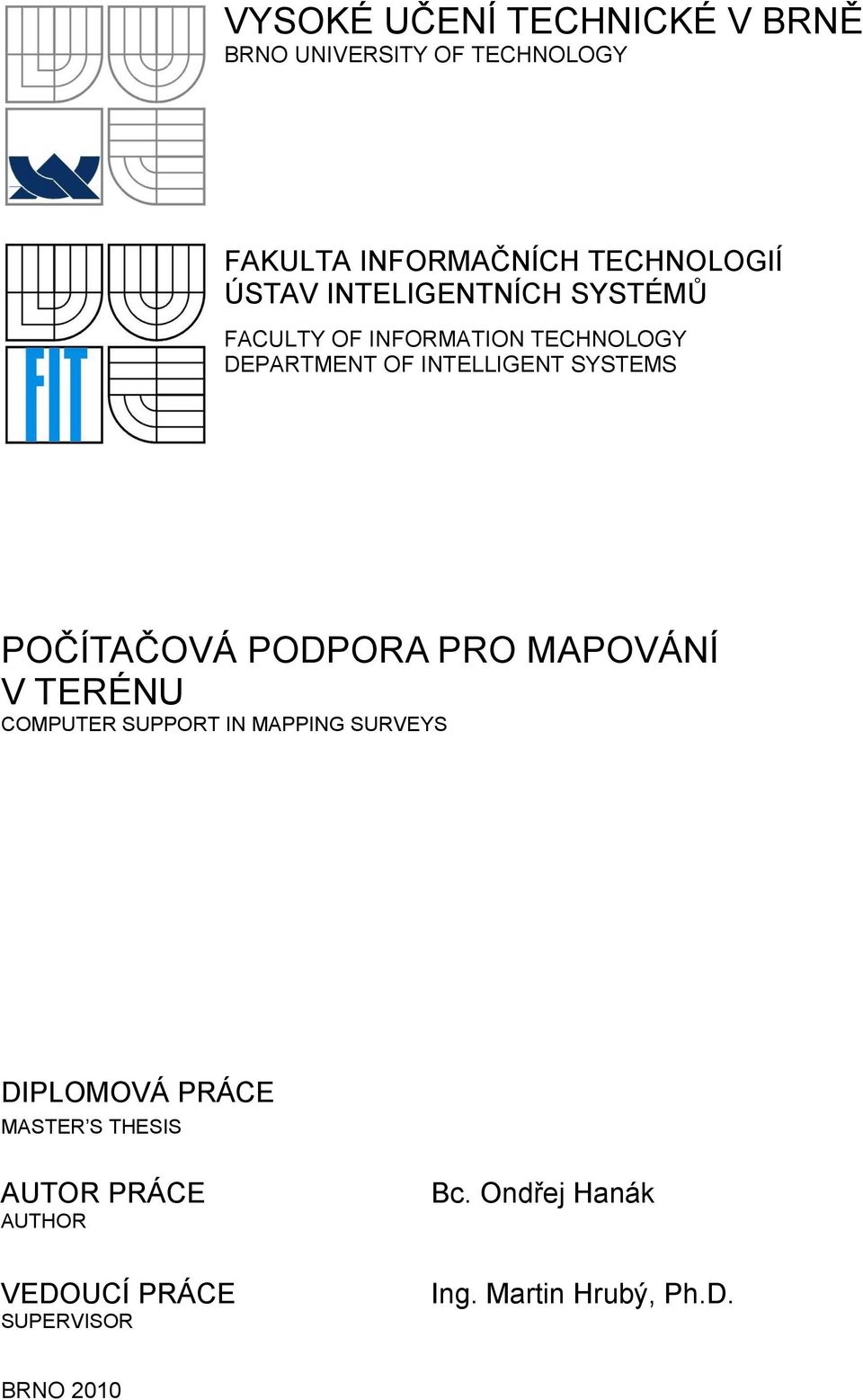 POČÍTAČOVÁ PODPORA PRO MAPOVÁNÍ V TERÉNU COMPUTER SUPPORT IN MAPPING SURVEYS DIPLOMOVÁ PRÁCE