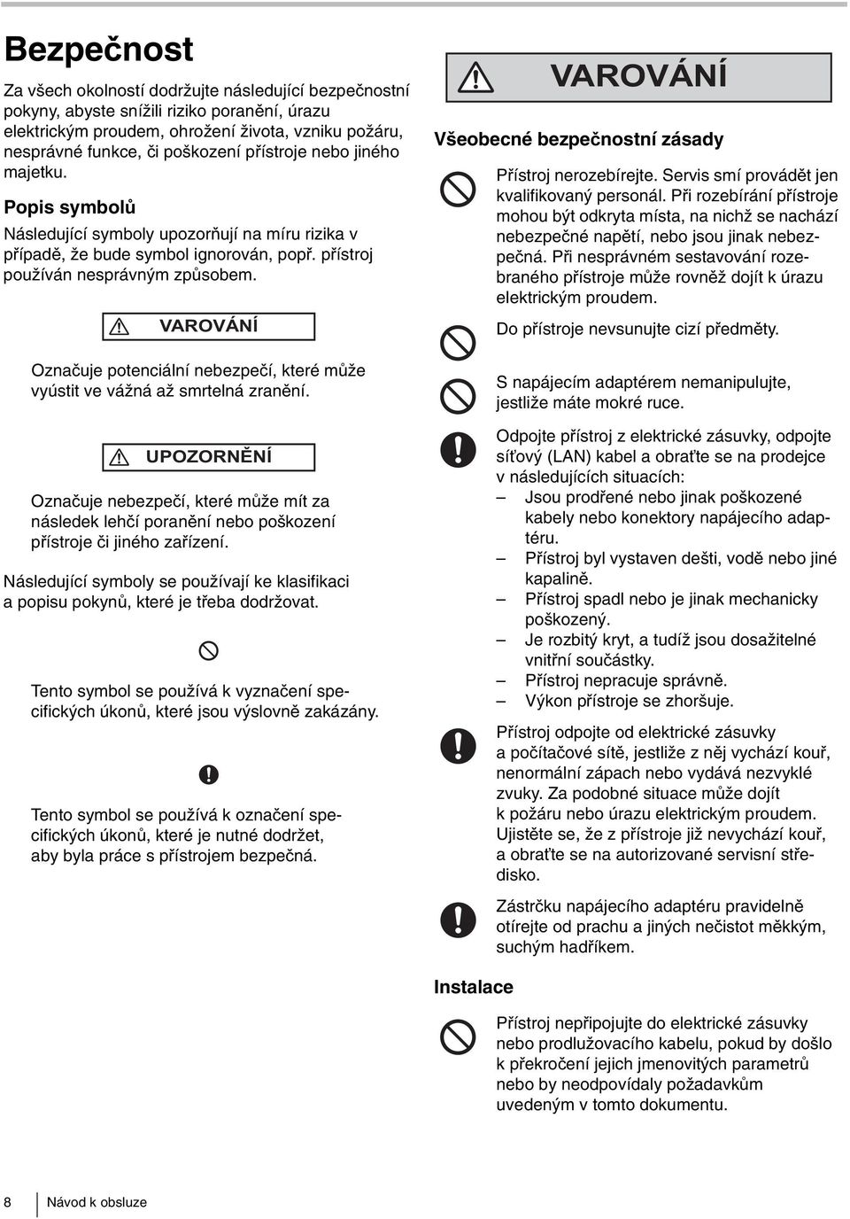 VAROVÁNÍ Označuje potenciální nebezpečí, které může vyústit ve vážná až smrtelná zranění.