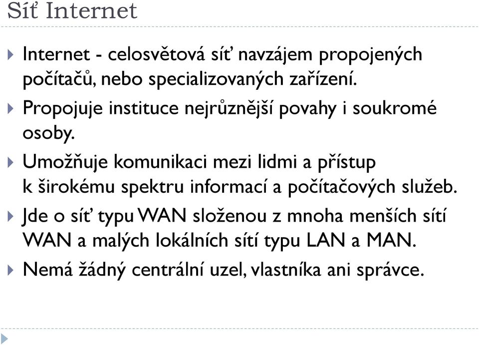 Umožňuje komunikaci mezi lidmi a přístup k širokému spektru informací a počítačových služeb.