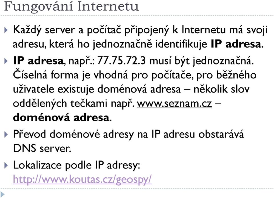 Číselná forma je vhodná pro počítače, pro běžného uživatele existuje doménová adresa několik slov oddělených