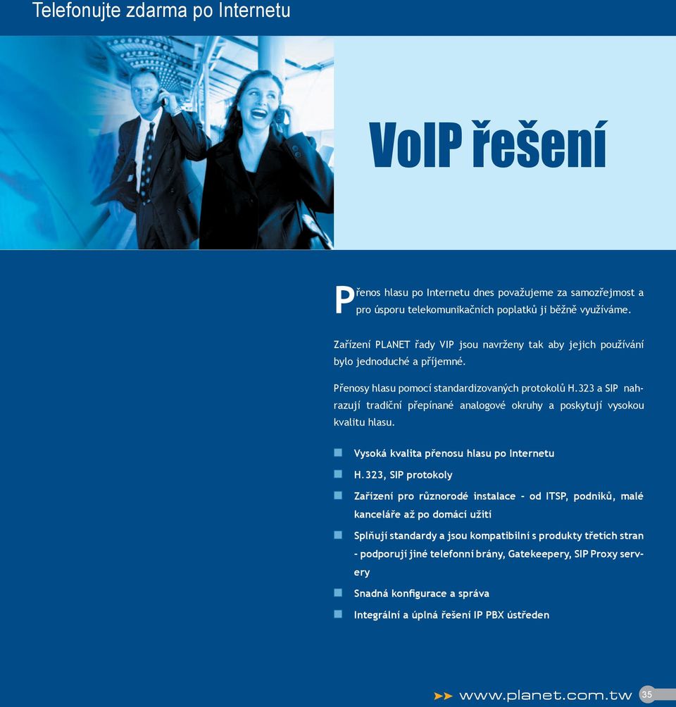 323 a SIP nahrazují tradiční přepínané analogové okruhy a poskytují vysokou kvalitu hlasu. Vysoká kvalita přenosu hlasu po Internetu H.