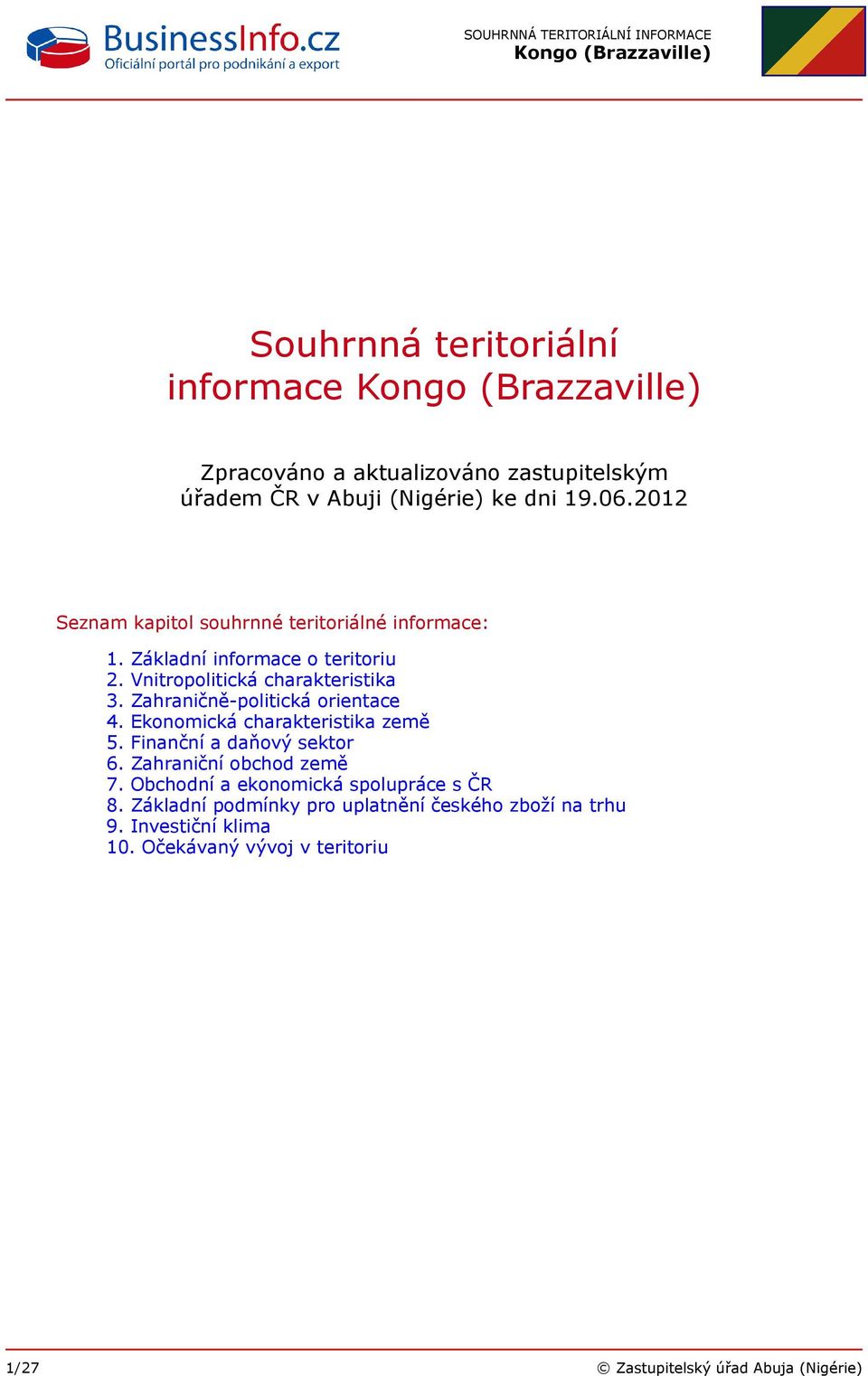 Zahraničně-politická orientace 4. Ekonomická charakteristika země 5. Finanční a daňový sektor 6. Zahraniční obchod země 7.