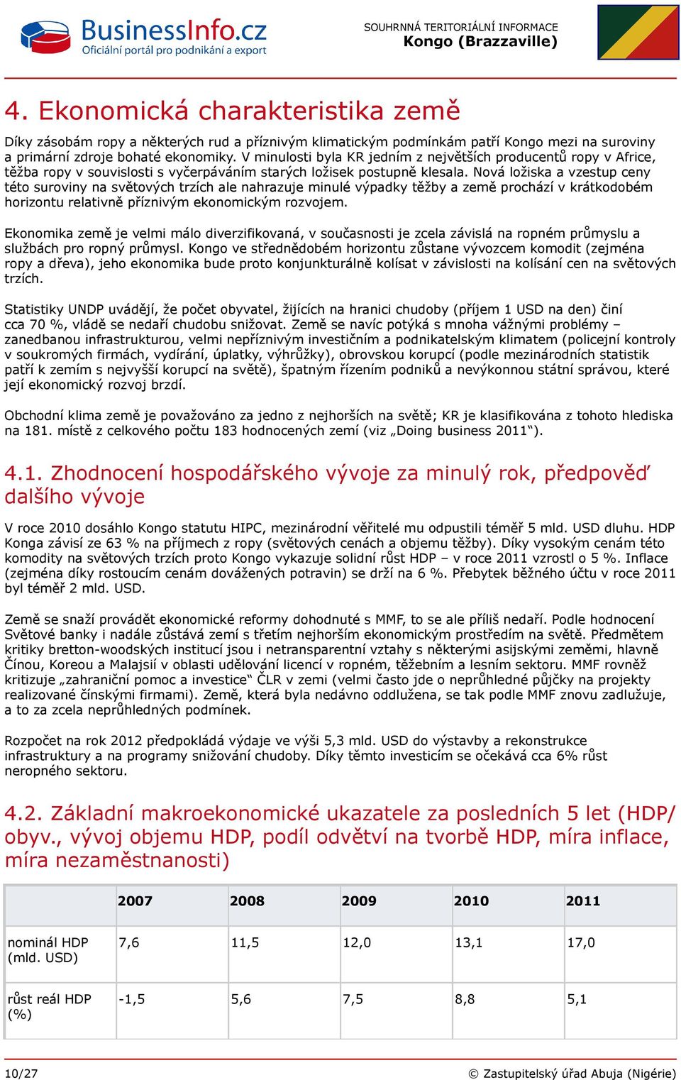 Nová ložiska a vzestup ceny této suroviny na světových trzích ale nahrazuje minulé výpadky těžby a země prochází v krátkodobém horizontu relativně příznivým ekonomickým rozvojem.