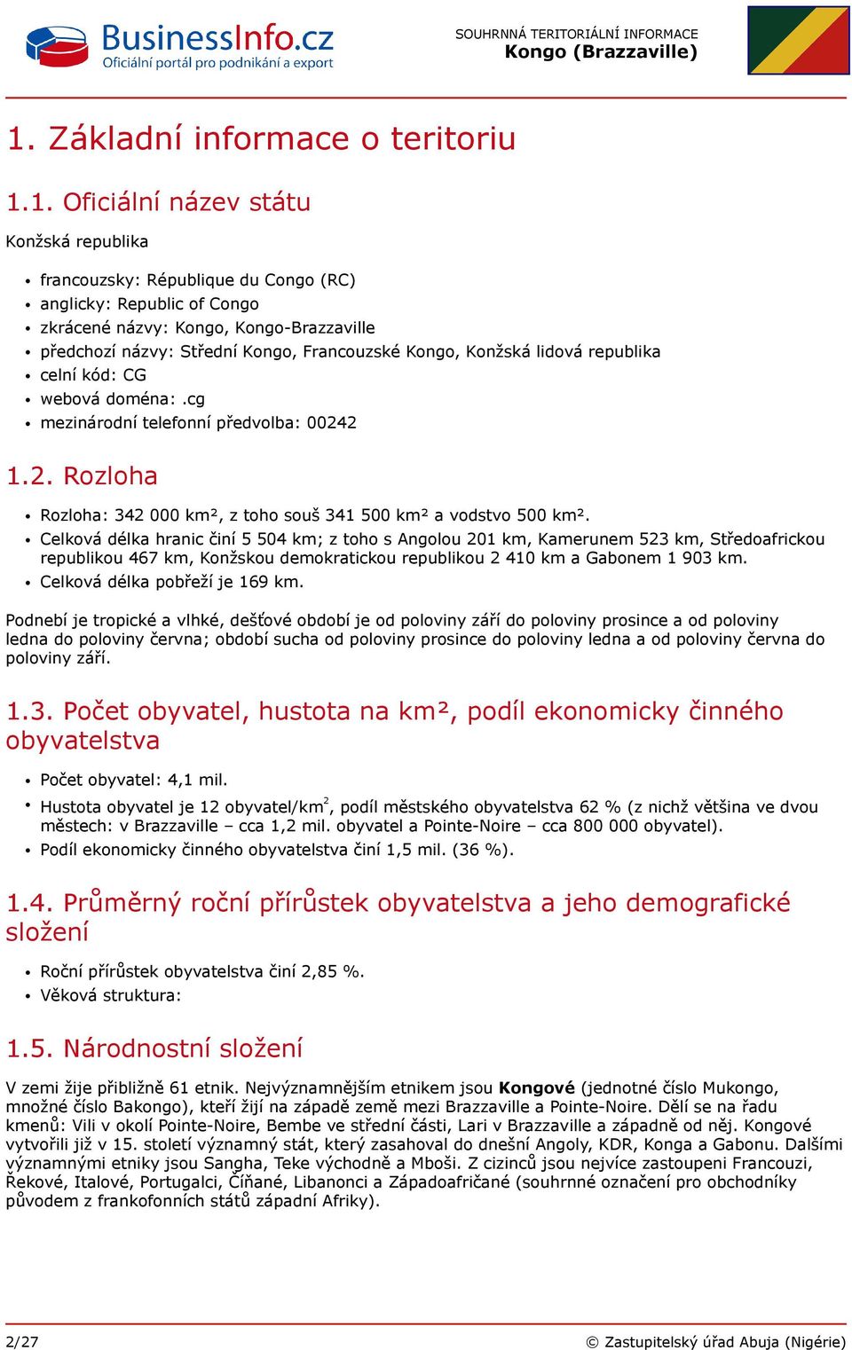 2 1.2. Rozloha Rozloha: 342 000 km², z toho souš 341 500 km² a vodstvo 500 km².