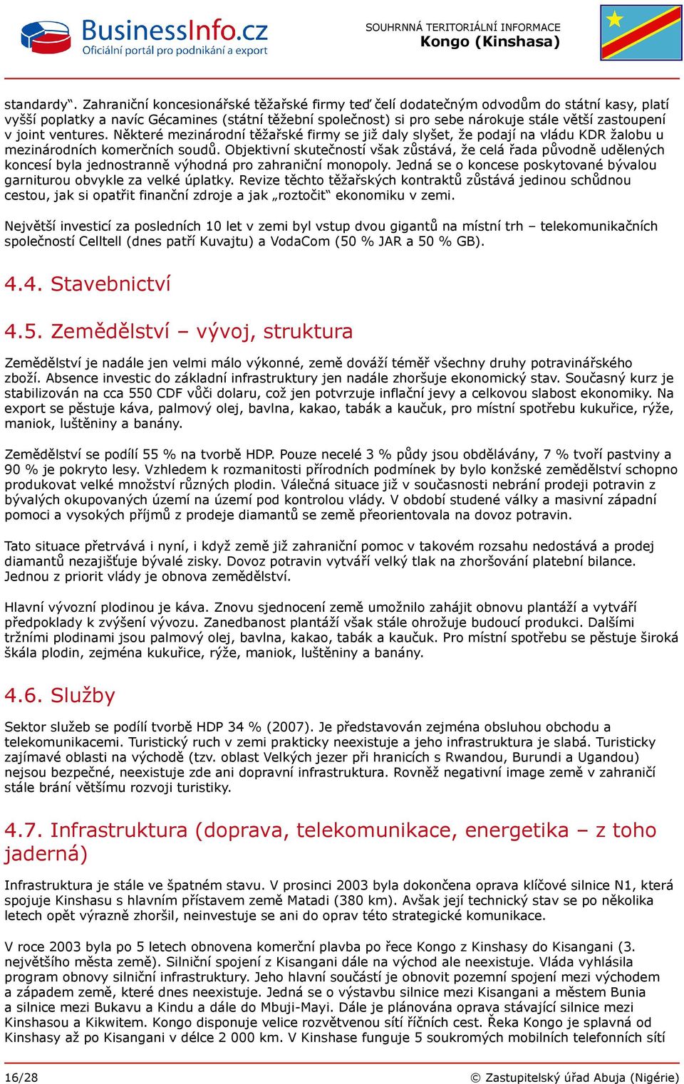 joint ventures. Některé mezinárodní těžařské firmy se již daly slyšet, že podají na vládu KDR žalobu u mezinárodních komerčních soudů.