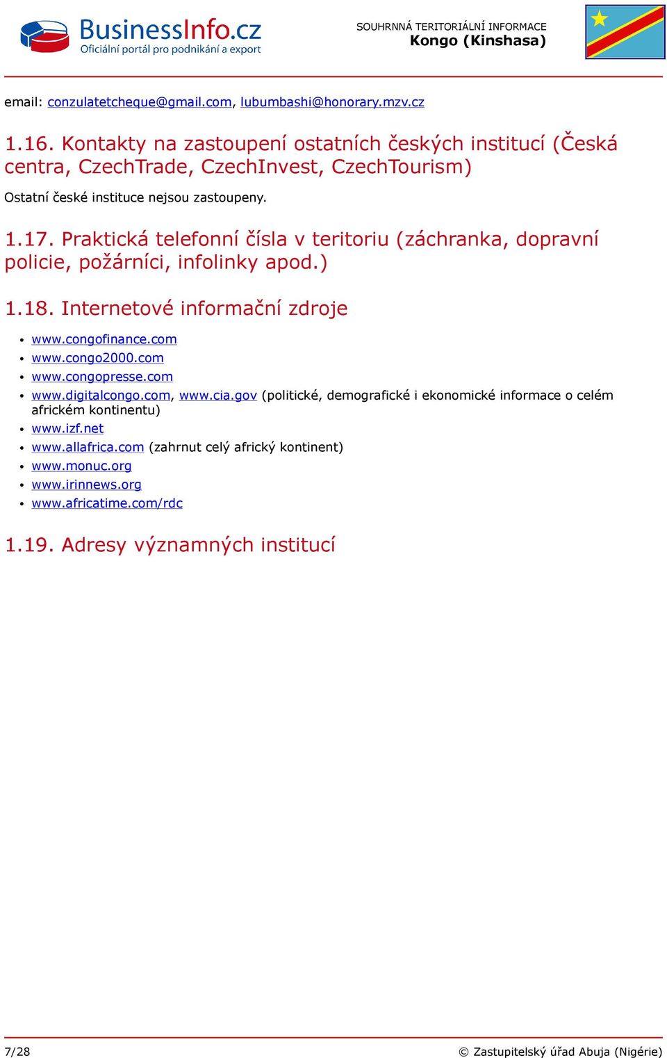 Praktická telefonní čísla v teritoriu (záchranka, dopravní policie, požárníci, infolinky apod.) 1.18. Internetové informační zdroje www.congofinance.com www.congo2000.com www.congopresse.