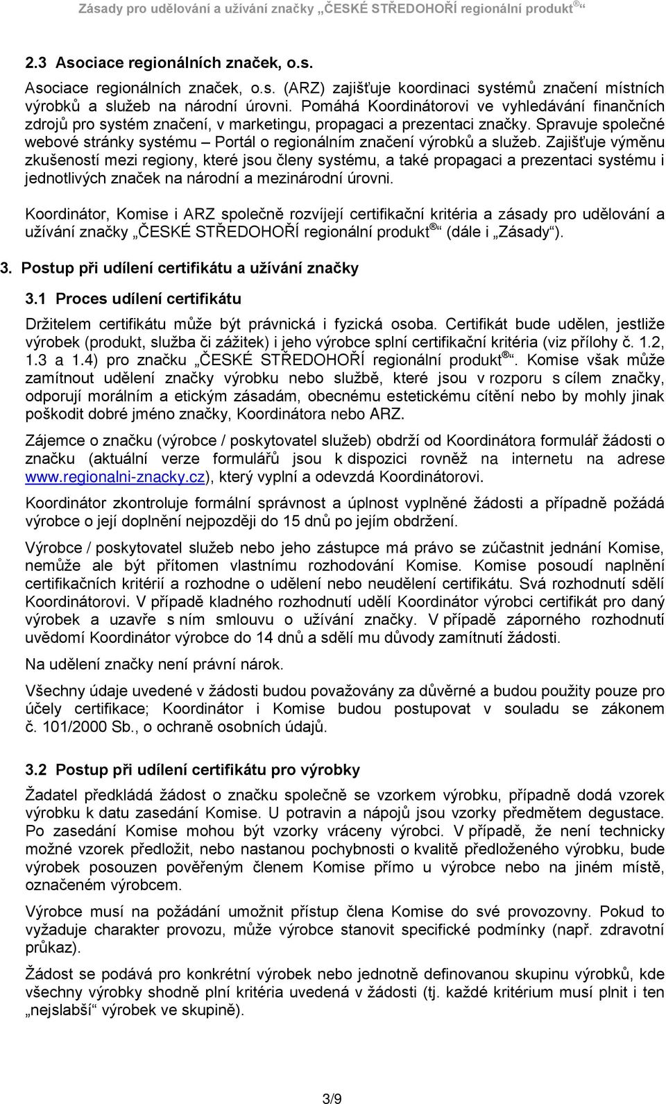 Spravuje společné webové stránky systému Portál o regionálním značení výrobků a služeb.