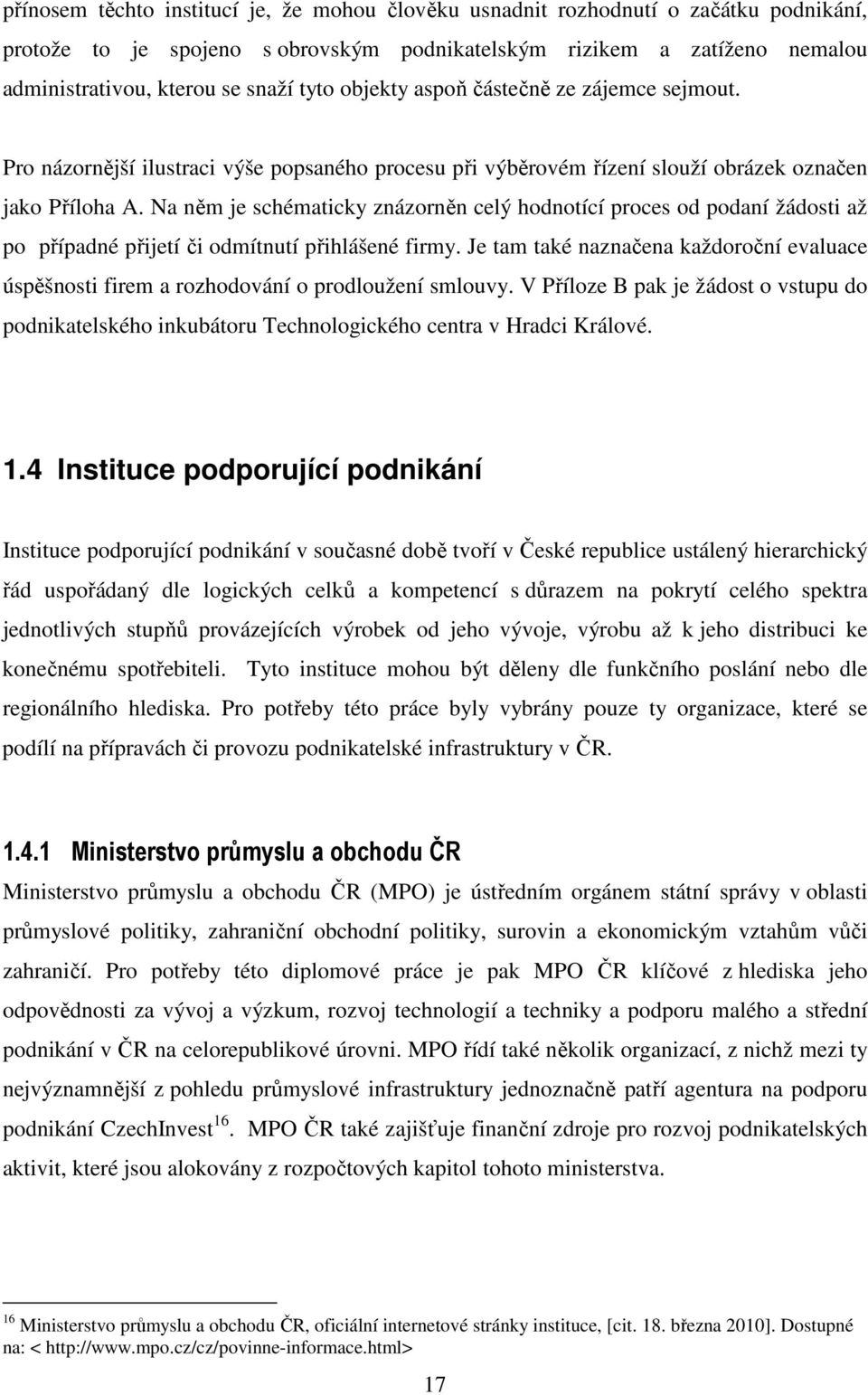 Na něm je schématicky znázorněn celý hodnotící proces od podaní žádosti až po případné přijetí či odmítnutí přihlášené firmy.