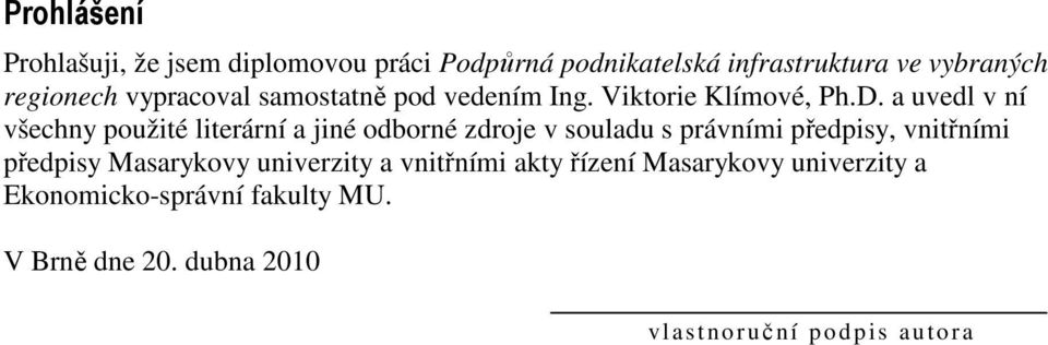 a uvedl v ní všechny použité literární a jiné odborné zdroje v souladu s právními předpisy, vnitřními