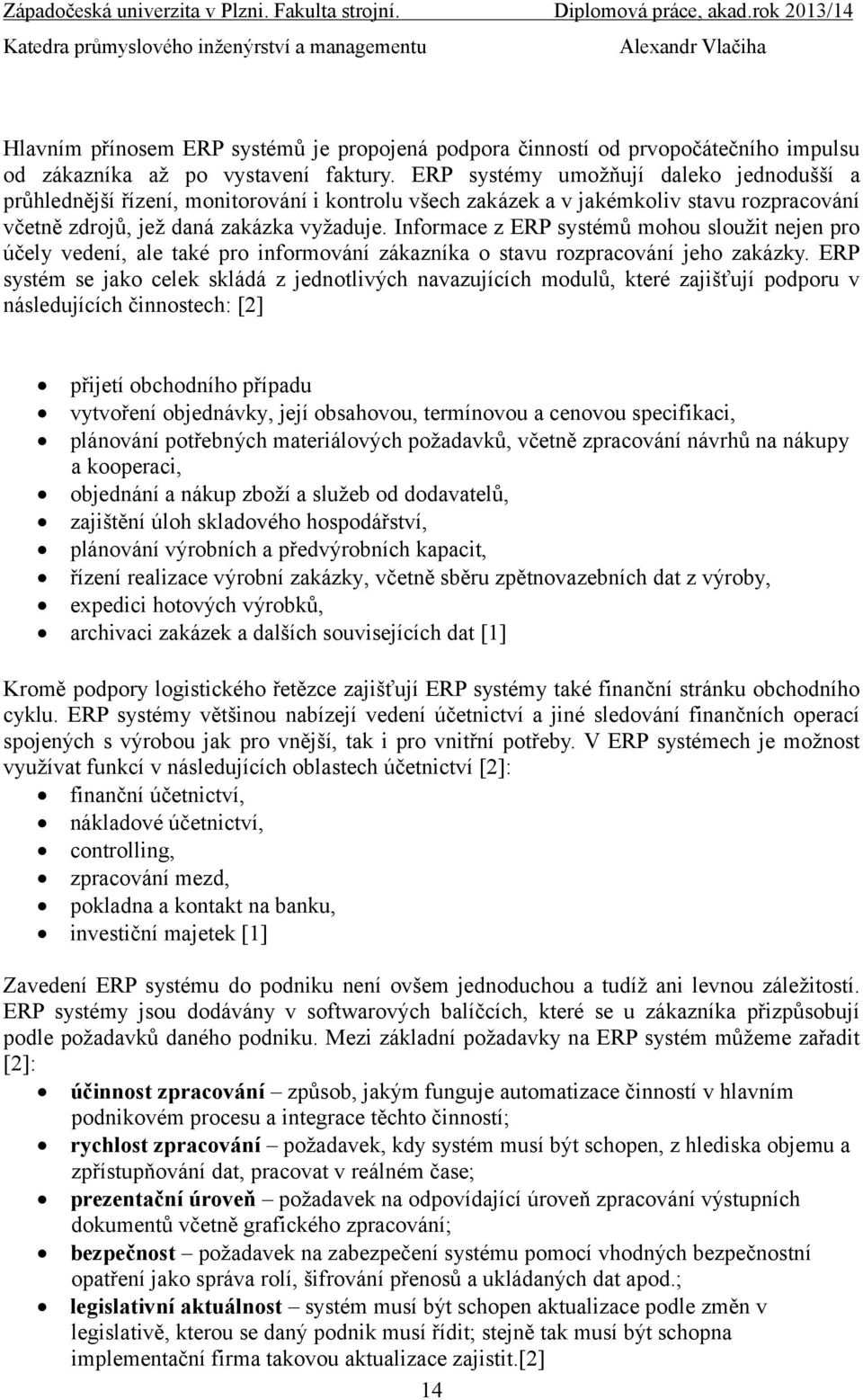 Informace z ERP systémů mohou sloužit nejen pro účely vedení, ale také pro informování zákazníka o stavu rozpracování jeho zakázky.