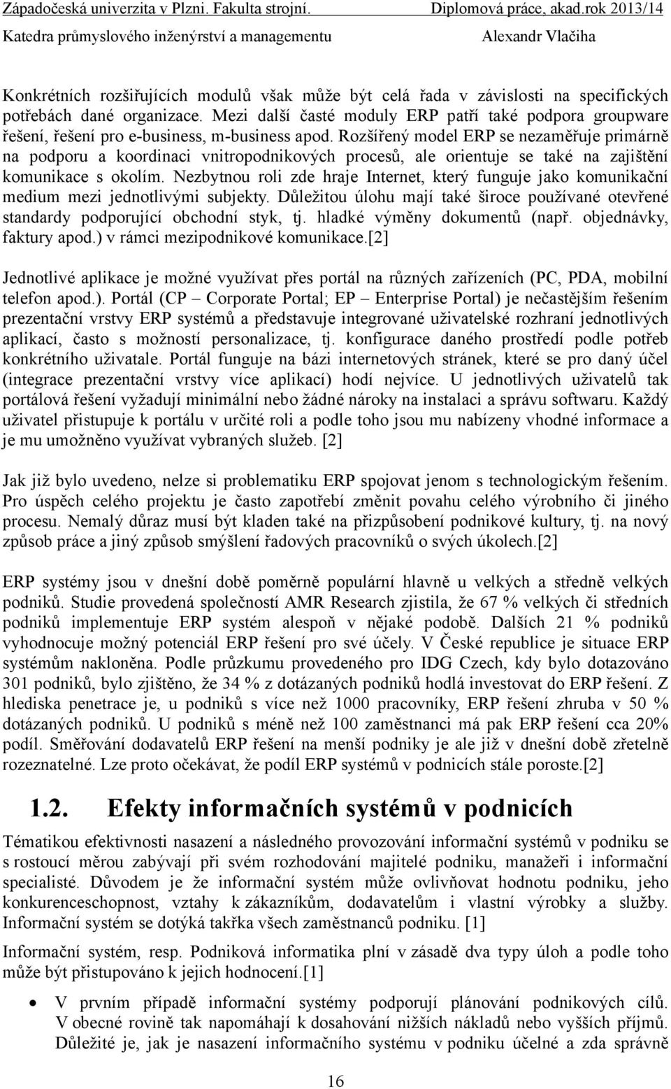 Rozšířený model ERP se nezaměřuje primárně na podporu a koordinaci vnitropodnikových procesů, ale orientuje se také na zajištění komunikace s okolím.