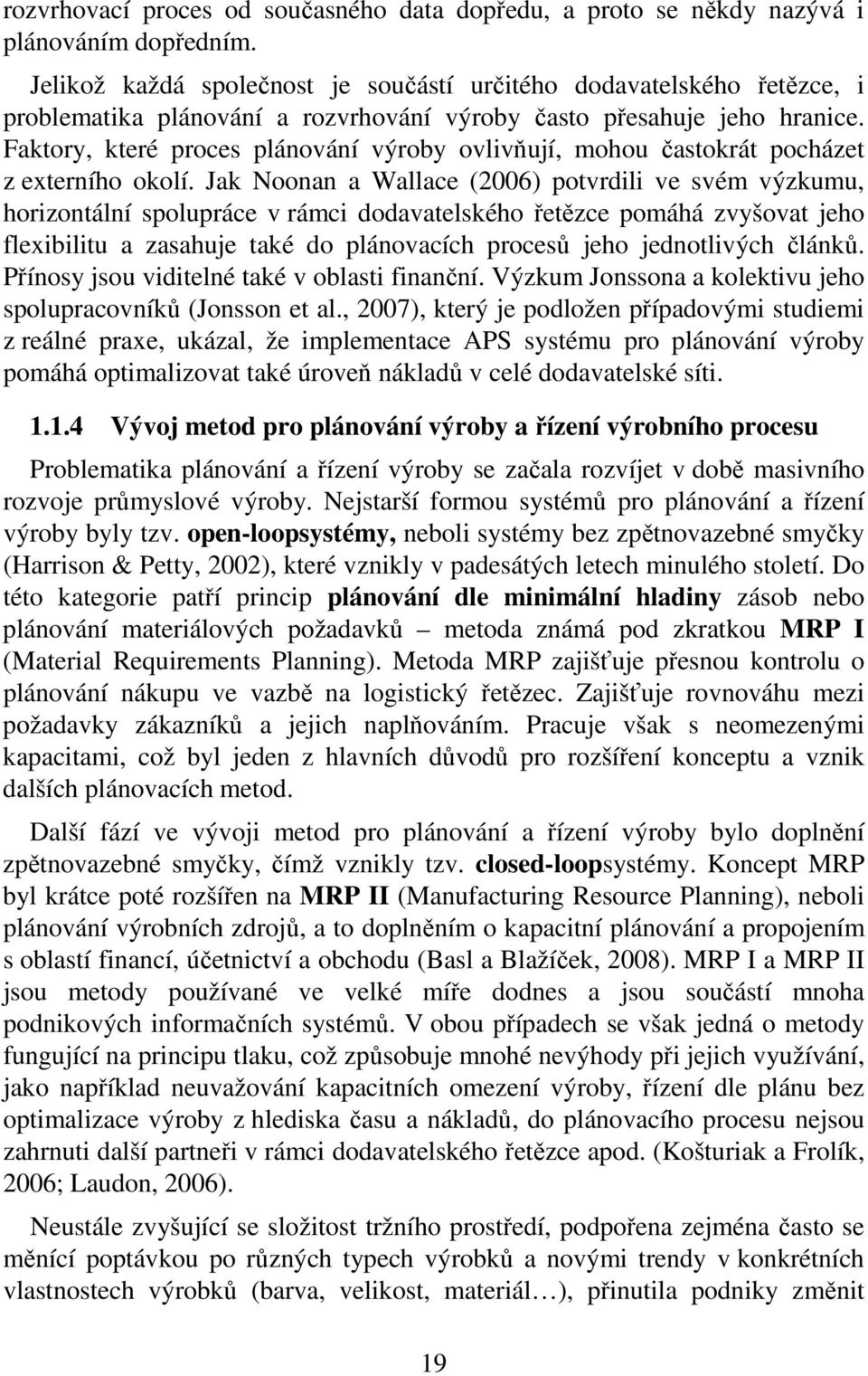 Faktory, které proces plánování výroby ovlivňují, mohou častokrát pocházet z externího okolí.