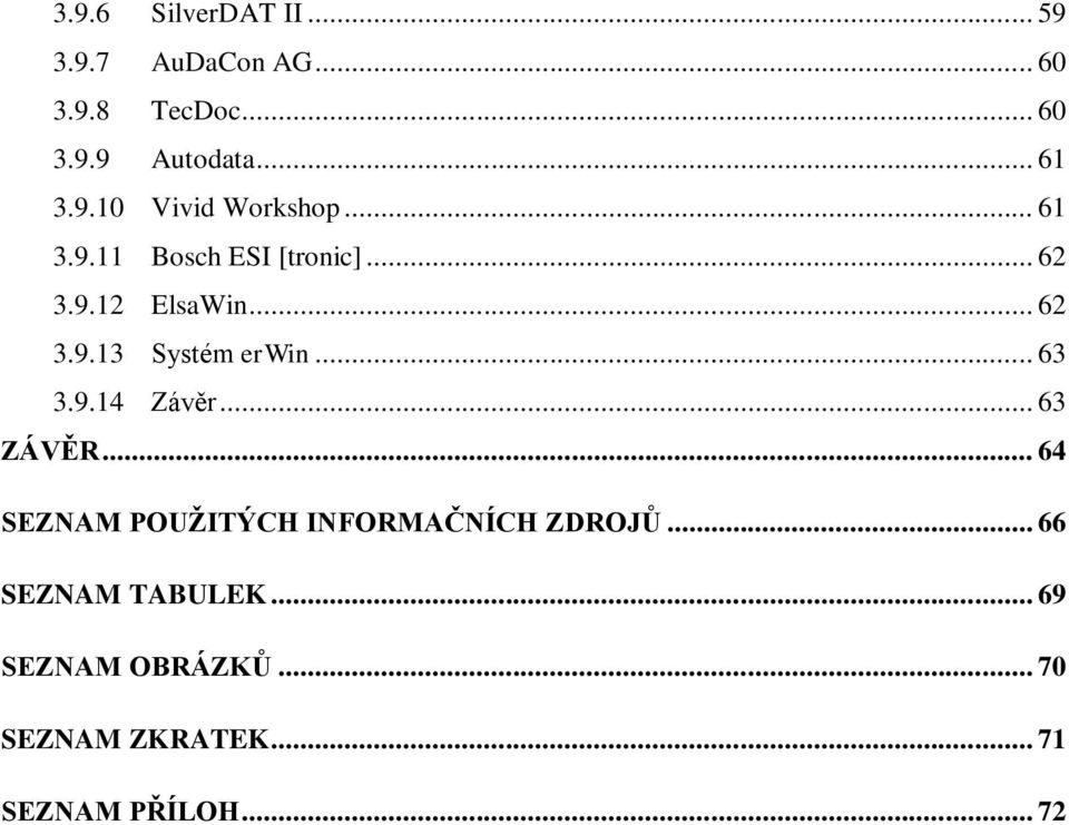 .. 63 3.9.14 Závěr... 63 ZÁVĚR... 64 SEZNAM POUŽITÝCH INFORMAČNÍCH ZDROJŮ.