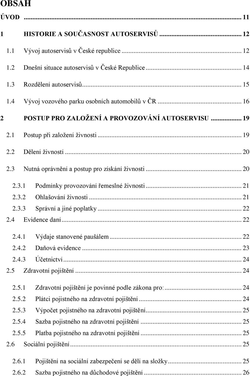 3 Nutná oprávnění a postup pro získání živnosti... 20 2.3.1 Podmínky provozování řemeslné živnosti... 21 2.3.2 Ohlašování živnosti... 21 2.3.3 Správní a jiné poplatky... 22 2.4 