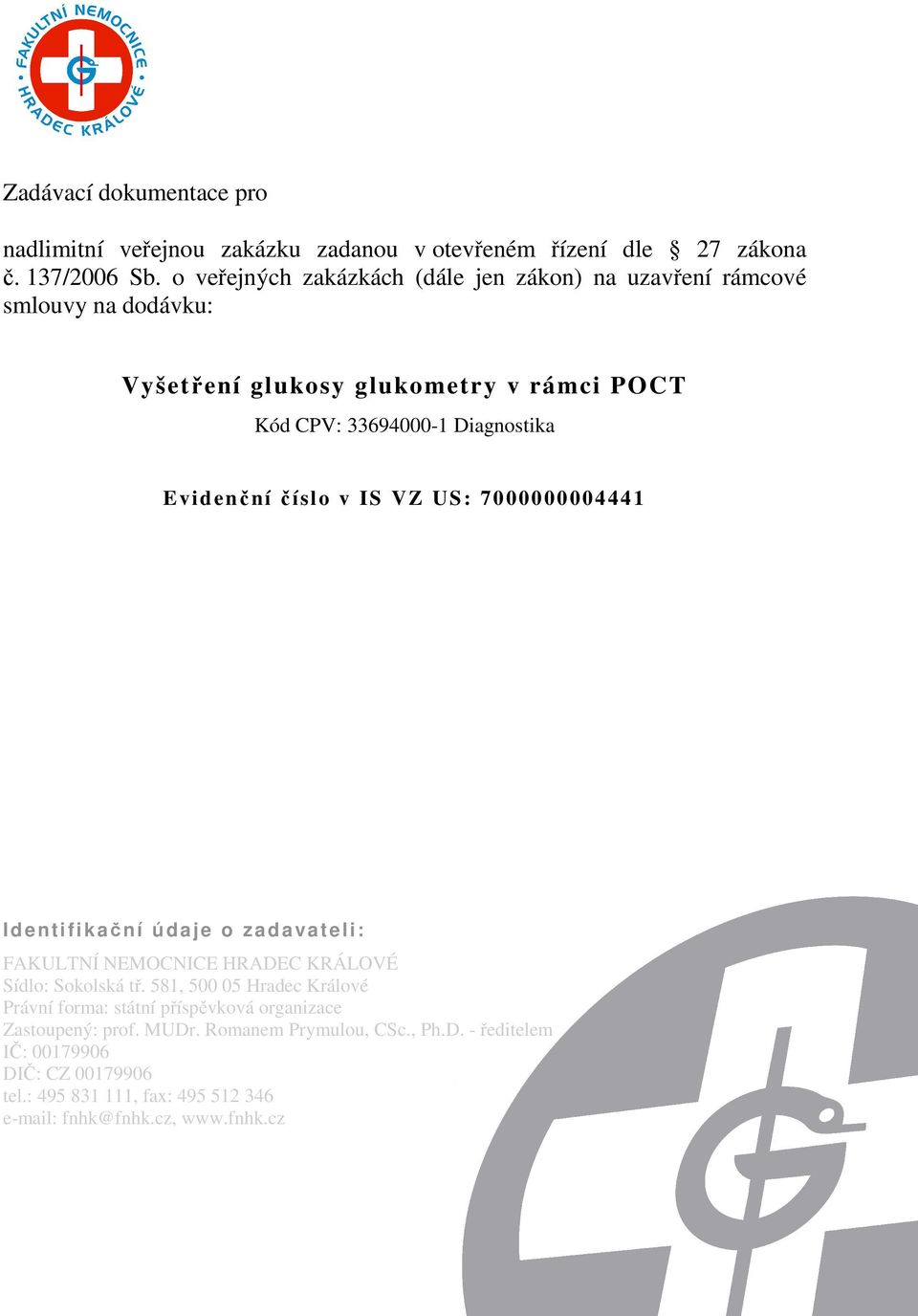 Evidenční číslo v IS VZ US: 7000000004441 Identifikační údaje o zadavateli: FAKULTNÍ NEMOCNICE HRADEC KRÁLOVÉ Sídlo: Sokolská tř.