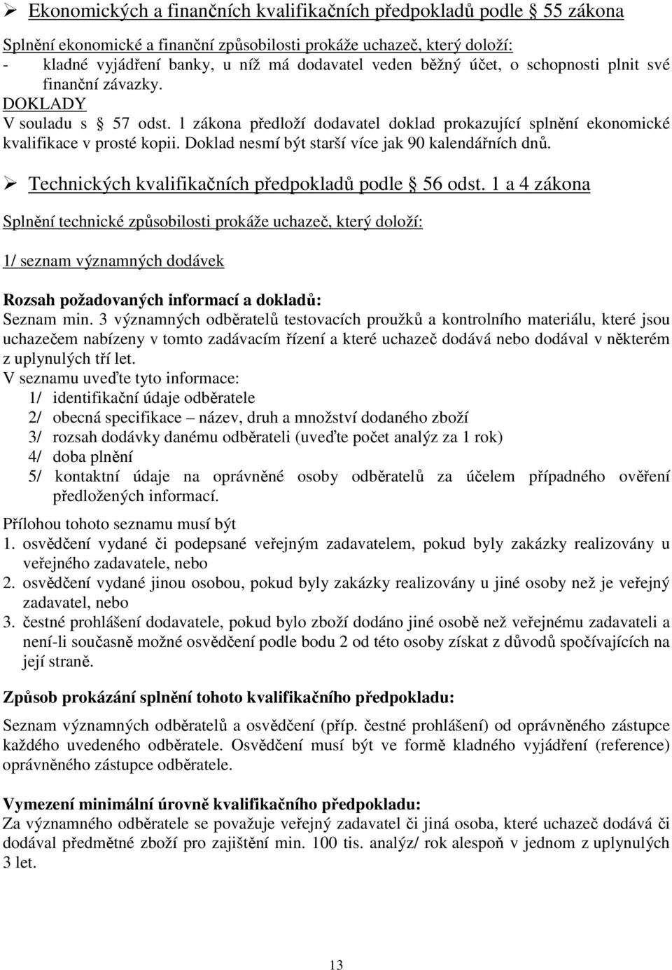 Doklad nesmí být starší více jak 90 kalendářních dnů. Technických kvalifikačních předpokladů podle 56 odst.