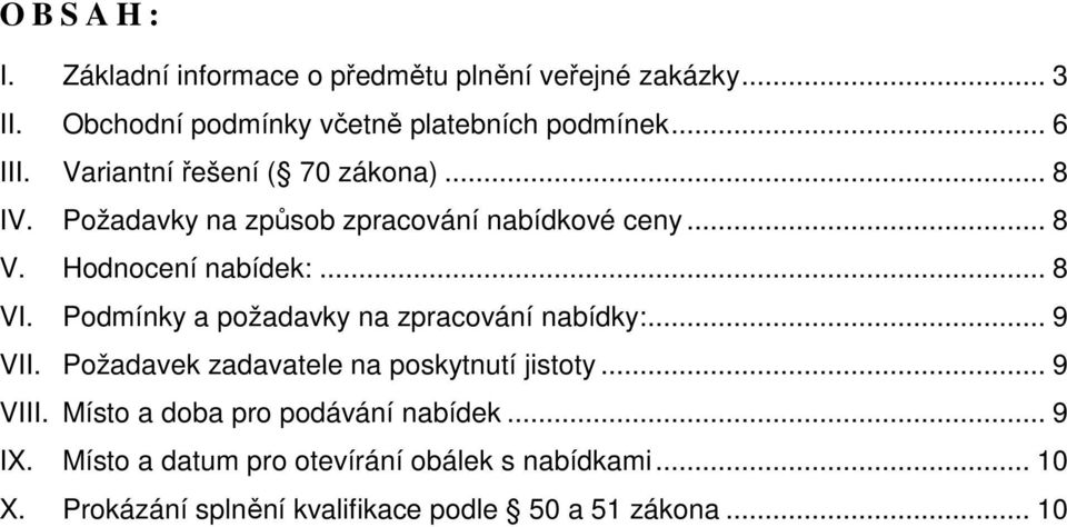 Podmínky a požadavky na zpracování nabídky:... 9 VII. Požadavek zadavatele na poskytnutí jistoty... 9 VIII.