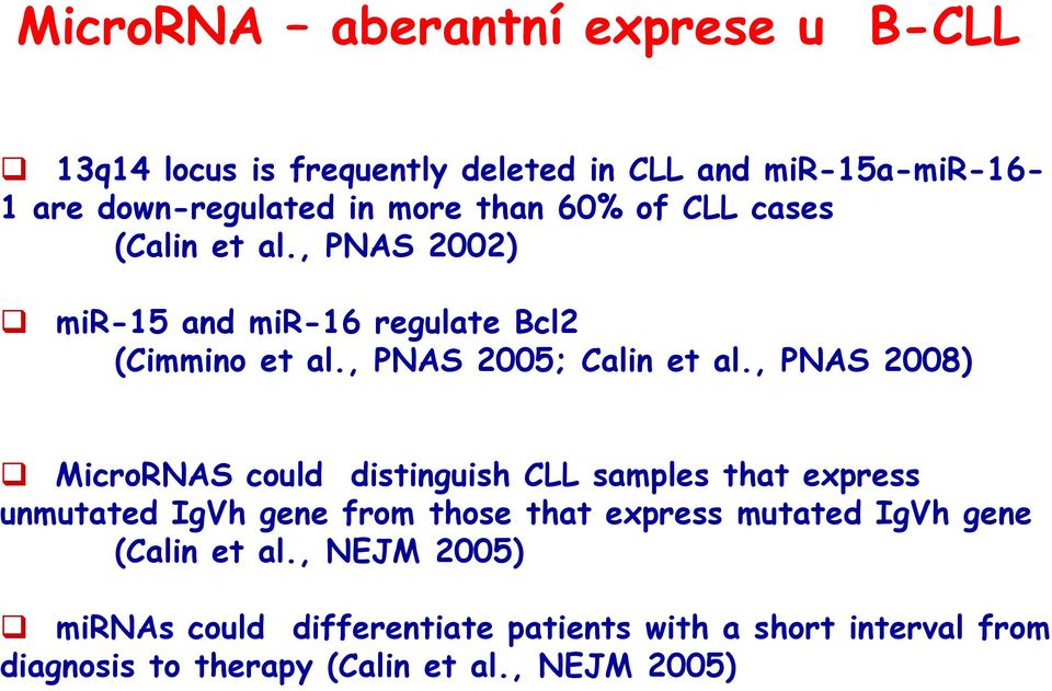 , PNAS 2008) MicroRNAS could distinguish CLL samples that express unmutated IgVh gene from those that express mutated IgVh