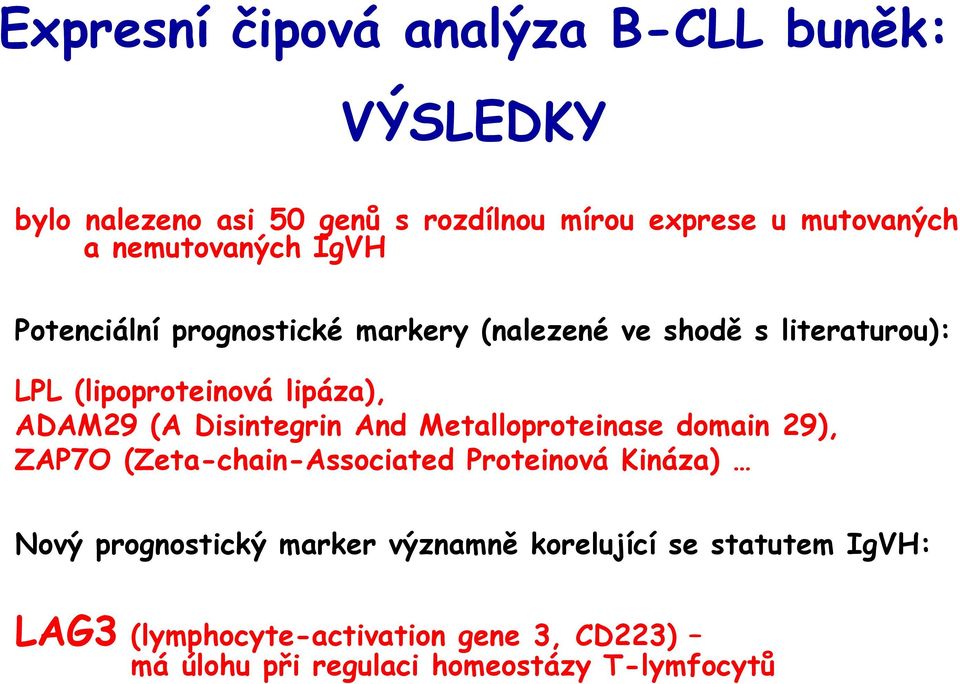 ADAM29 (A Disintegrin And Metalloproteinase domain 29), ZAP7O (Zeta-chain-Associated Proteinová Kináza) Nový