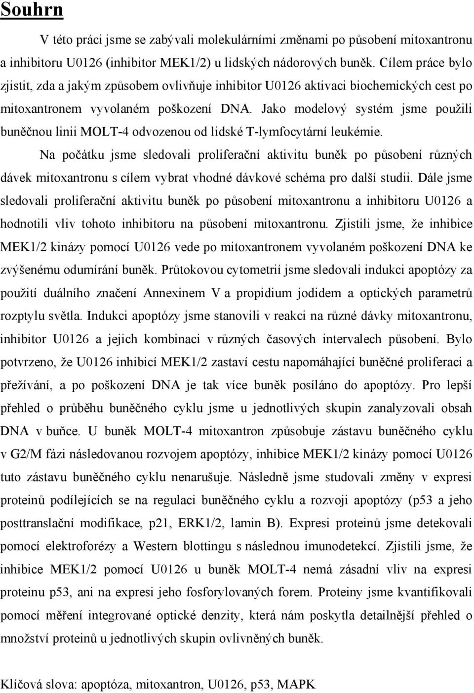 Jako modelový systém jsme použili buněčnou linii MOLT-4 odvozenou od lidské T-lymfocytární leukémie.