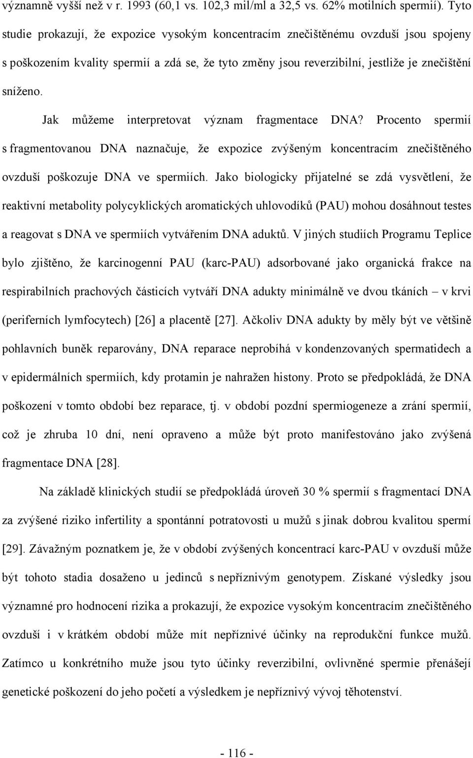 Jak můžeme interpretovat význam fragmentace DNA? Procento spermií s fragmentovanou DNA naznačuje, že expozice zvýšeným koncentracím znečištěného ovzduší poškozuje DNA ve spermiích.