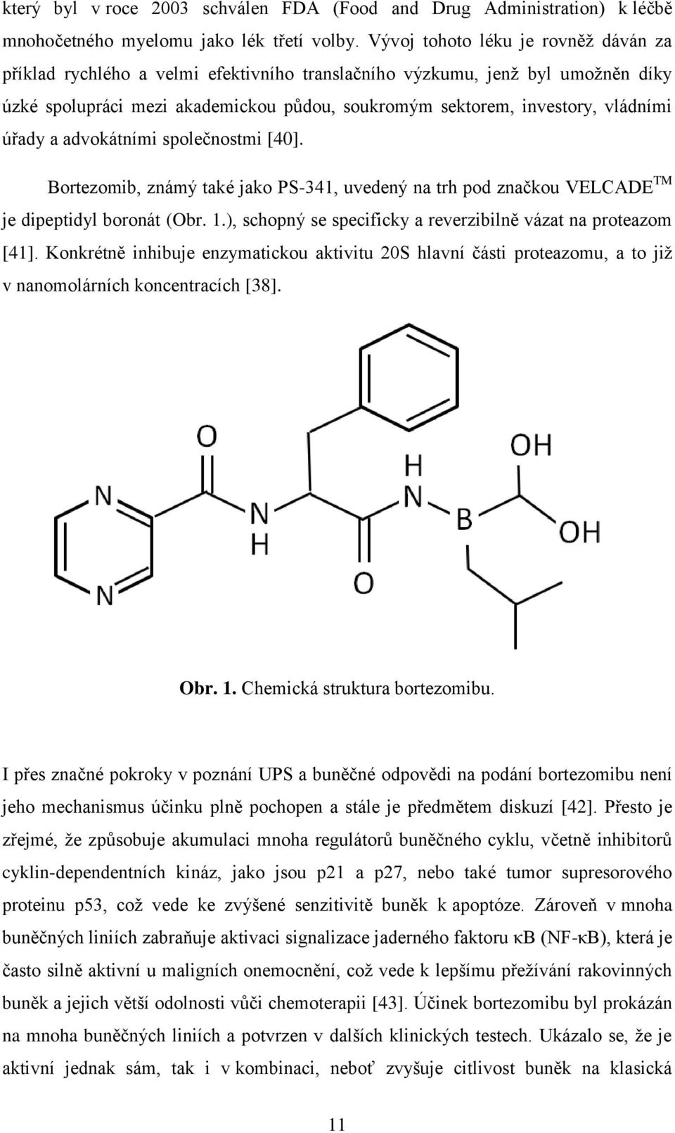 úřady a advokátními společnostmi [40]. Bortezomib, známý také jako PS-341, uvedený na trh pod značkou VELCADE TM je dipeptidyl boronát (Obr. 1.