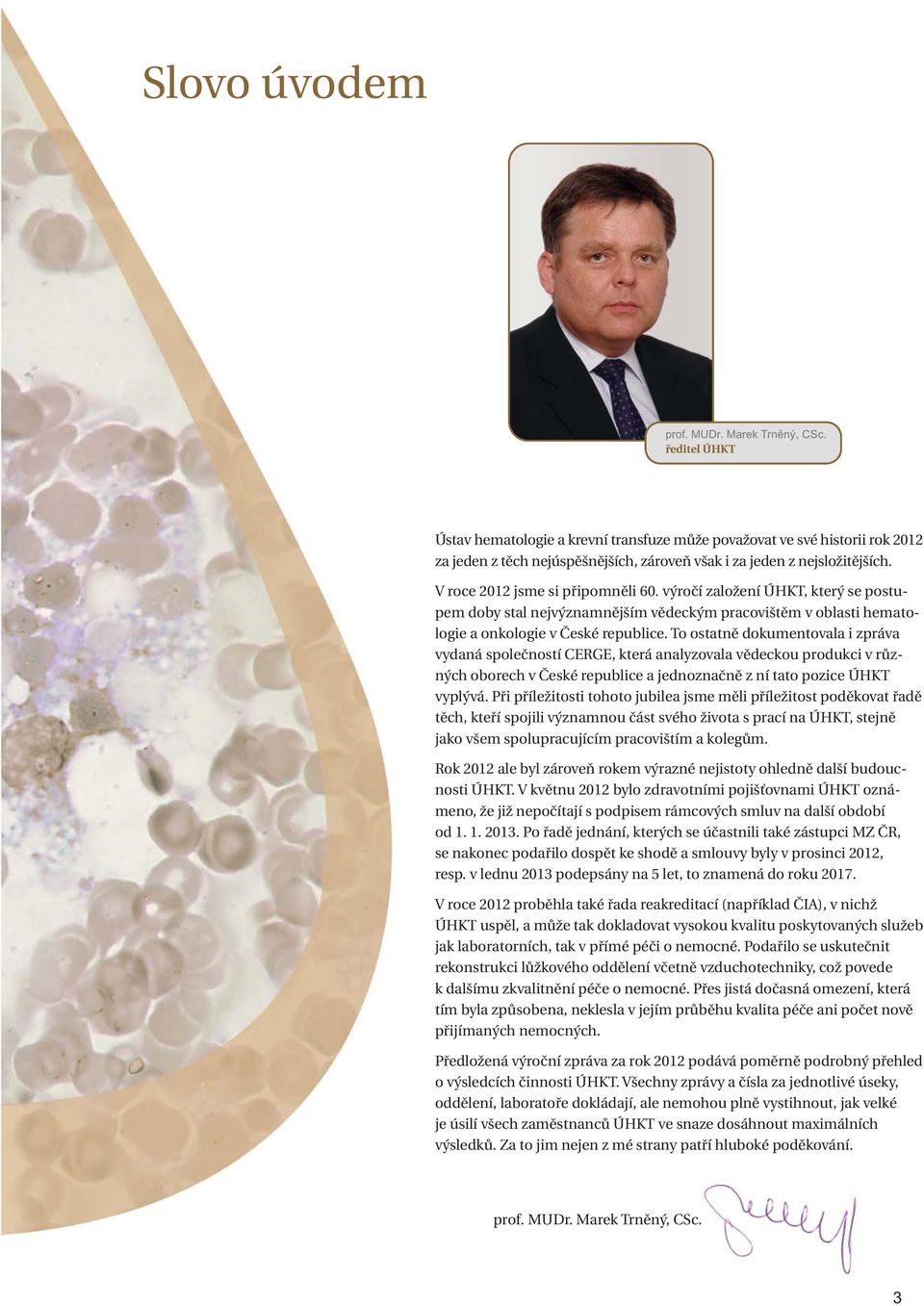 výročí založení ÚHKT, který se postupem doby stal nejvýznamnějším vědeckým pracovištěm v oblasti hematologie a onkologie v České republice.