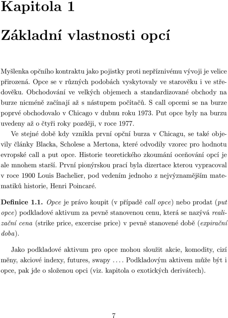 Put opce byly na burzu uvedeny až o čtyři roky později, v roce 1977.