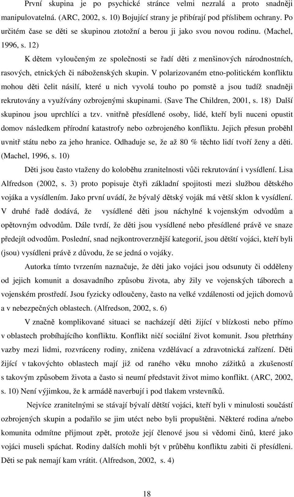 12) K dětem vyloučeným ze společnosti se řadí děti z menšinových národnostních, rasových, etnických či náboženských skupin.