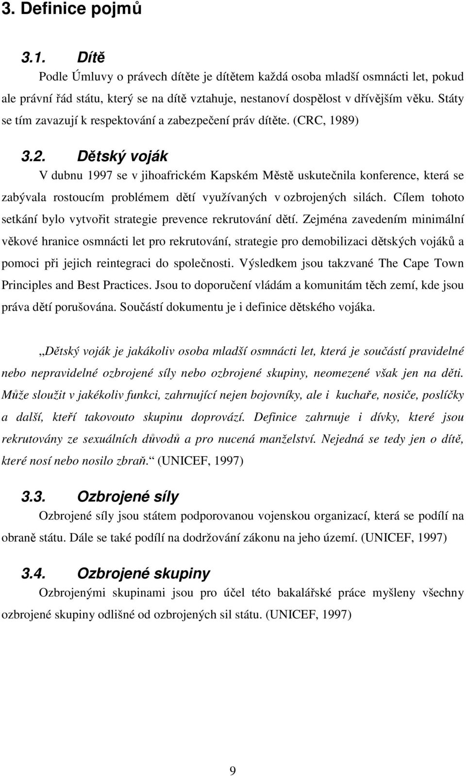 Dětský voják V dubnu 1997 se v jihoafrickém Kapském Městě uskutečnila konference, která se zabývala rostoucím problémem dětí využívaných v ozbrojených silách.