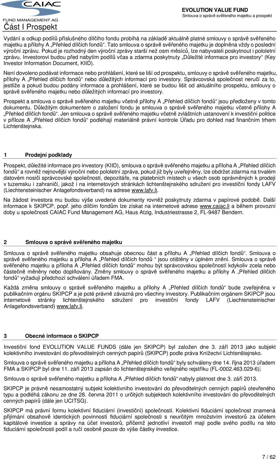 Investorovi budou před nabytím podílů včas a zdarma poskytnuty Důležité informace pro investory (Key Investor Information Document, KIID).