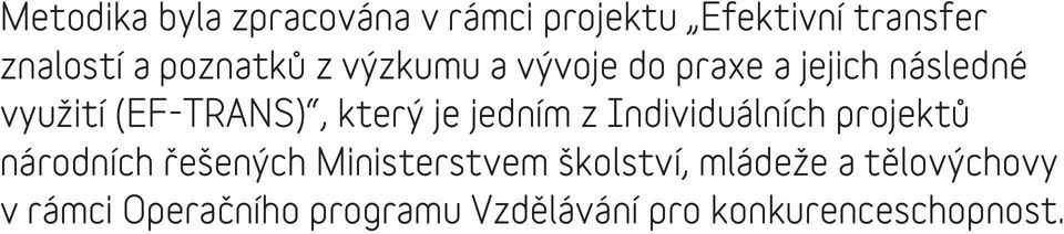 který je jedním z Individuálních projektů národních řešených Ministerstvem