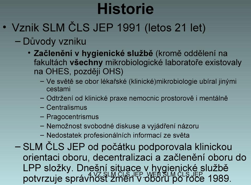 mentálně Centralismus Pragocentrismus Nemožnost svobodné diskuse a vyjádření názoru Nedostatek profesionálních informací ze světa SLM ČLS JEP od počátku