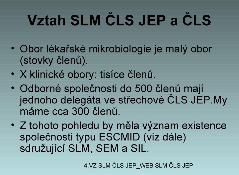 Odborné společnosti do 500 členů mají jednoho delegáta ve střechové ČLS JEP.