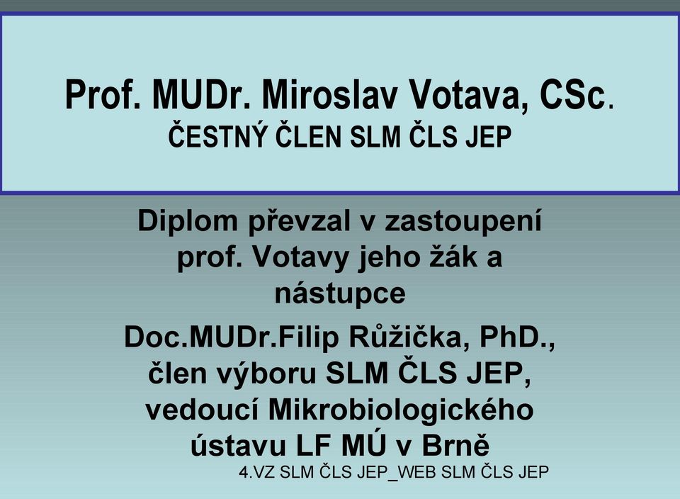 prof. Votavy jeho žák a nástupce Doc.MUDr.