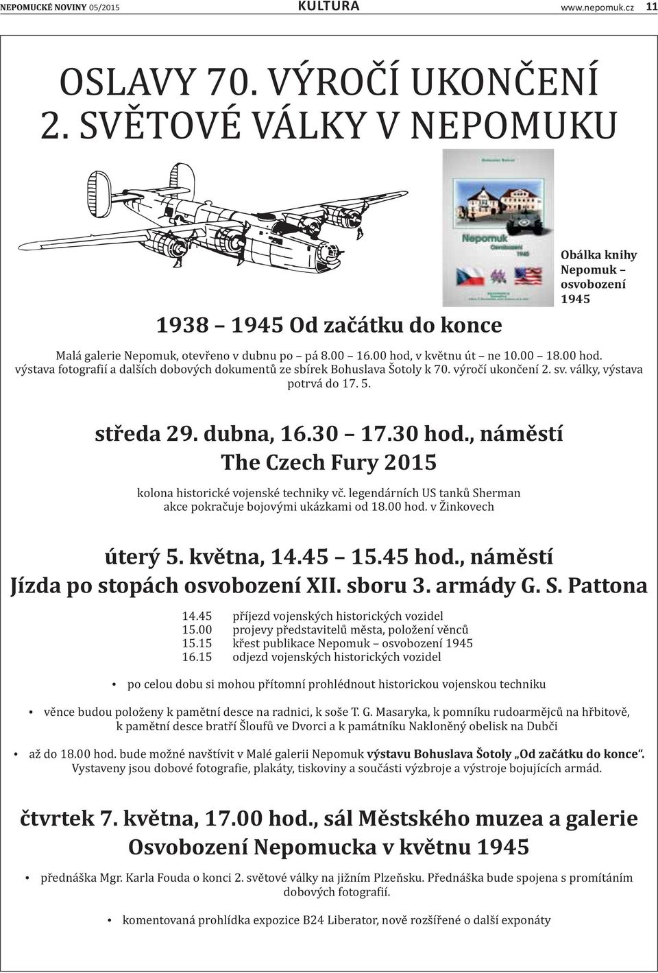 dubna, 16.30 17.30 hod., náměstí The Czech Fury 2015 kolona historicke vojenske techniky vc. legenda rnıćh US tanku Sherman akce pokrac uje bojovy mi uka zkami od 18.00 hod.