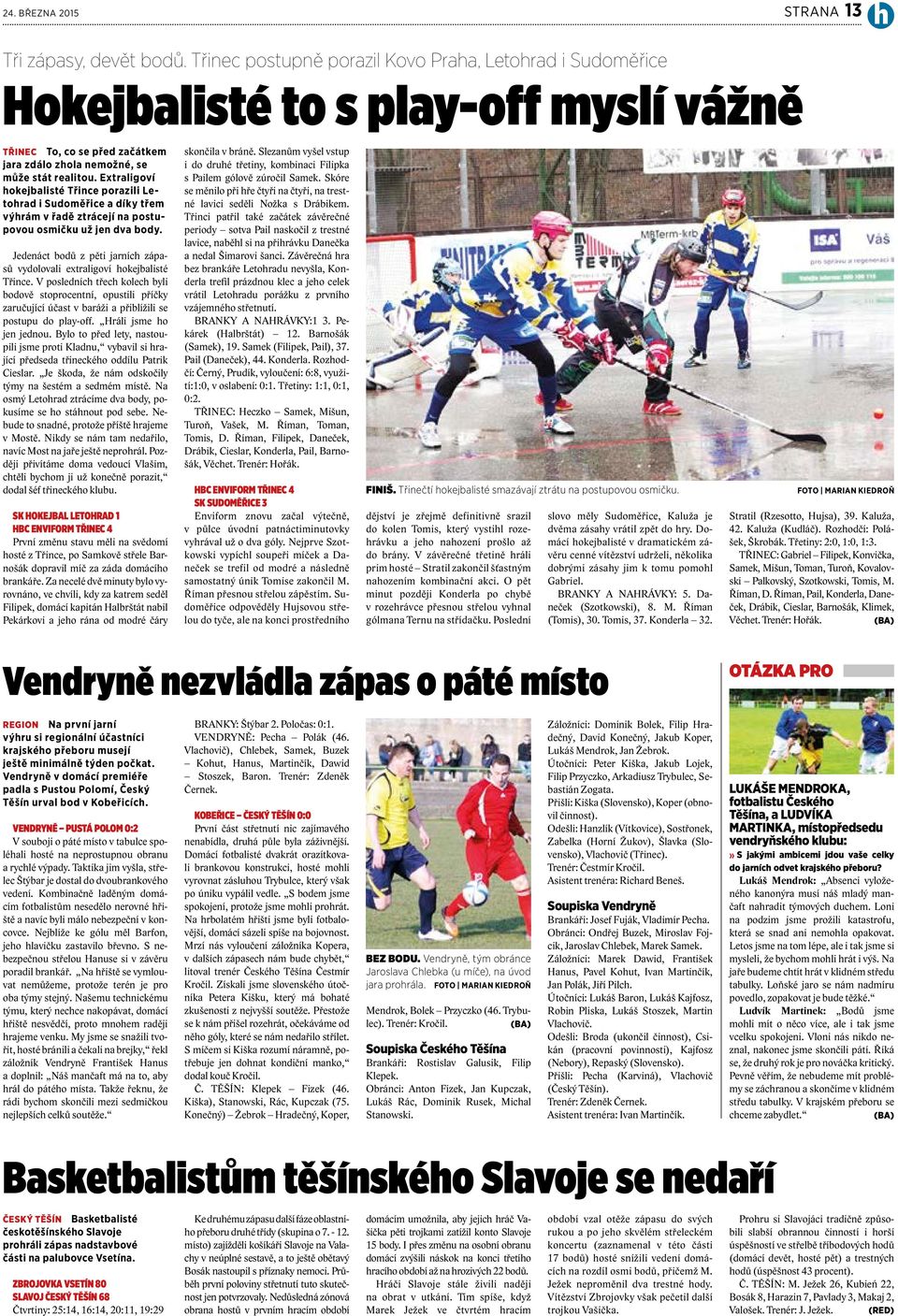 Extraligoví hokejbalisté Třince porazili Letohrad i Sudoměřice a díky třem výhrám v řadě ztrácejí na postupovou osmičku už jen dva body.